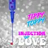 Tippy Toppy - Injection of Love - Single